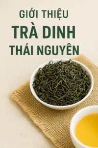 Trà Đinh Thái Nguyên Loại trà cao cấp bậc nhất vùng Tân Cương