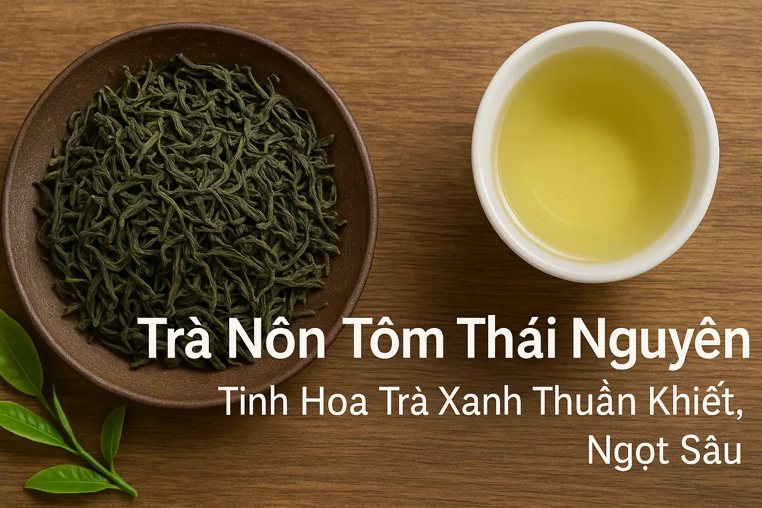 Trà Nõn Tôm Thái Nguyên Tinh hoa trà xanh thuần khiết ngọt sâu